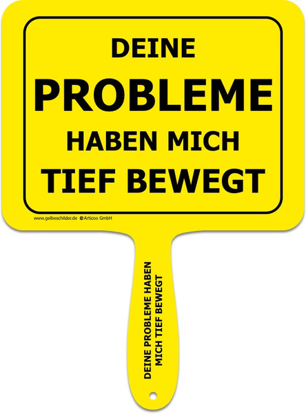 Deine Probleme haben mich tief bewegt-Handschild @ gelbeschilder.de