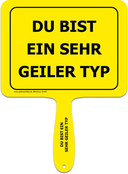 Du bist ein sehr geiler Typ-Handschild @ gelbeschilder.de