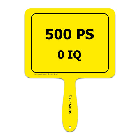 Gelbes Schild mit Griff und Textaufschrift "500 PS - 0 IQ"