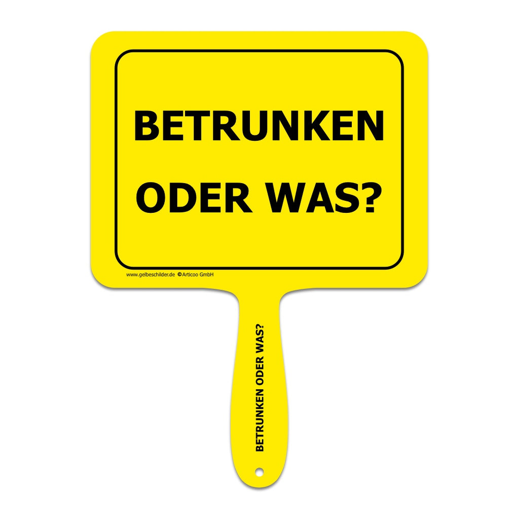 Gelbes Schild mit Griff und Textaufschrift "Betrunken oder was"