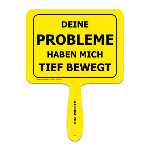 Gelbes Schild mit Griff und Textaufschrift "Deine Probleme haben mich tief bewegt"