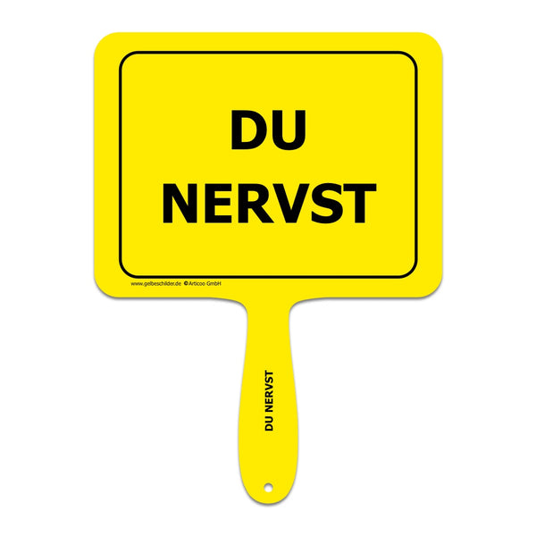 Gelbes Schild mit Griff und Textaufschrift "Du nervst"