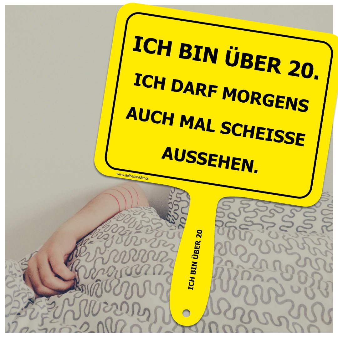 Gelbes Schild mit Text "Ich bin über 20. Ich darf morgens auch mal scheisse aussehen."